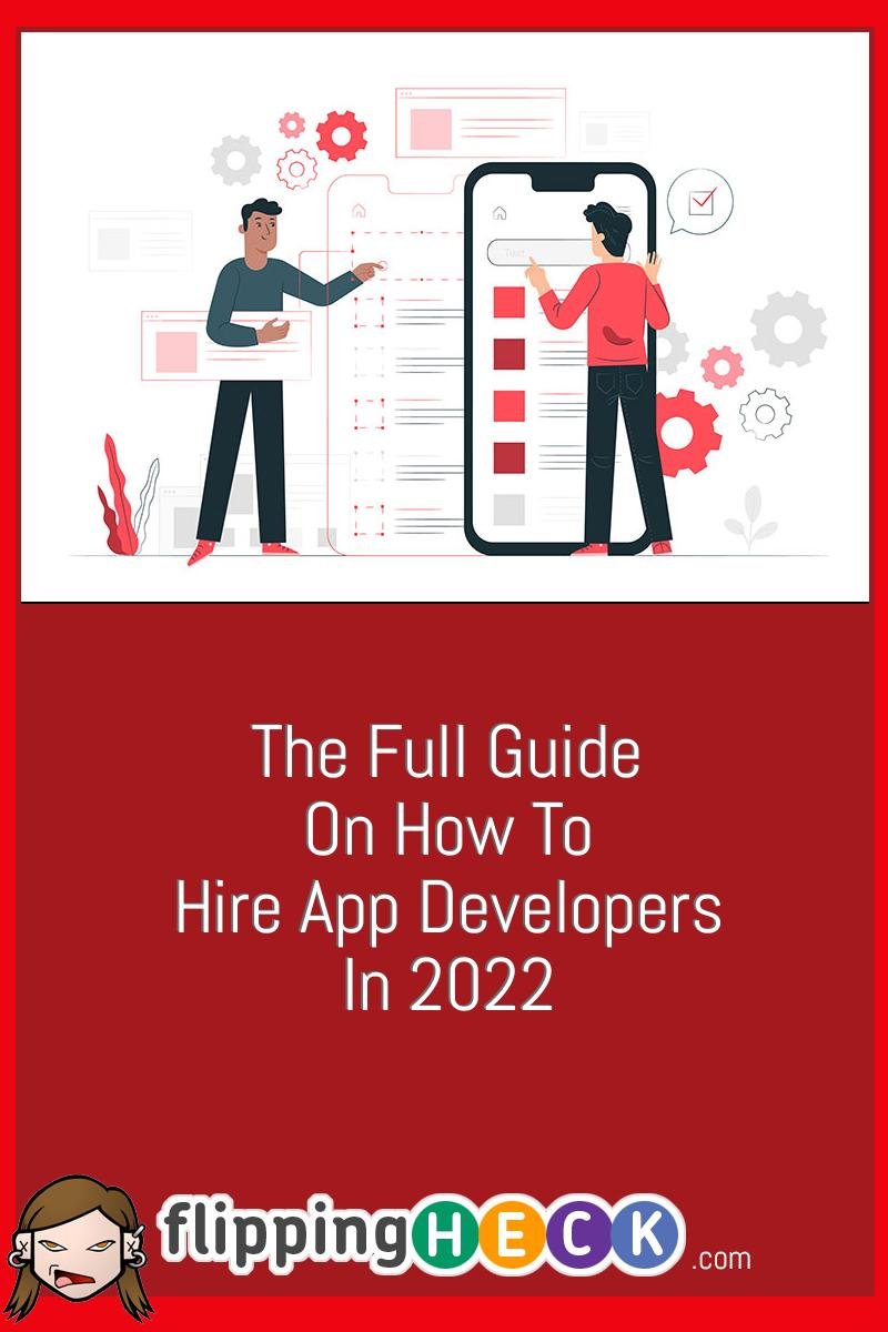 The Full Guide On How To Hire App Developers In 2022