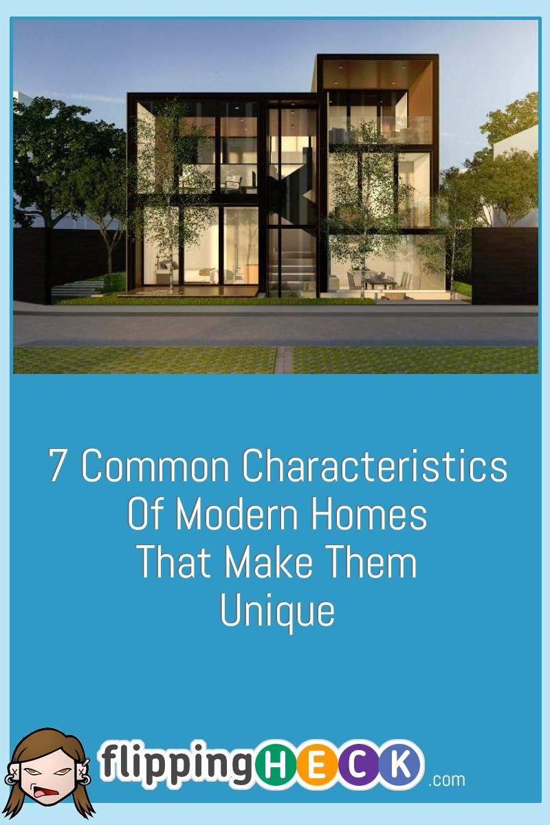 7 Common Characteristics Of Modern Homes That Make Them Unique