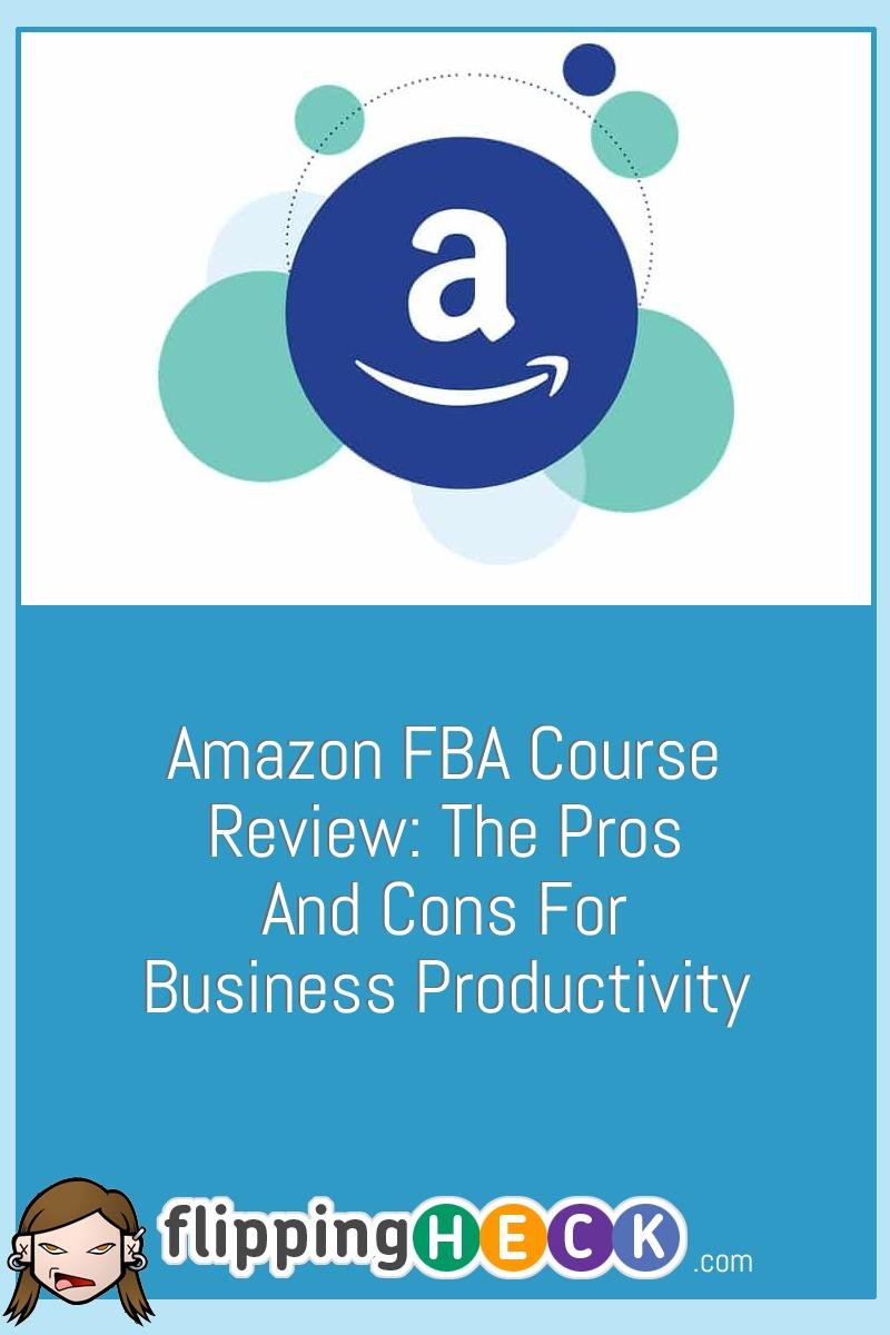 Amazon FBA Course Review: The Pros and Cons For Business Productivity