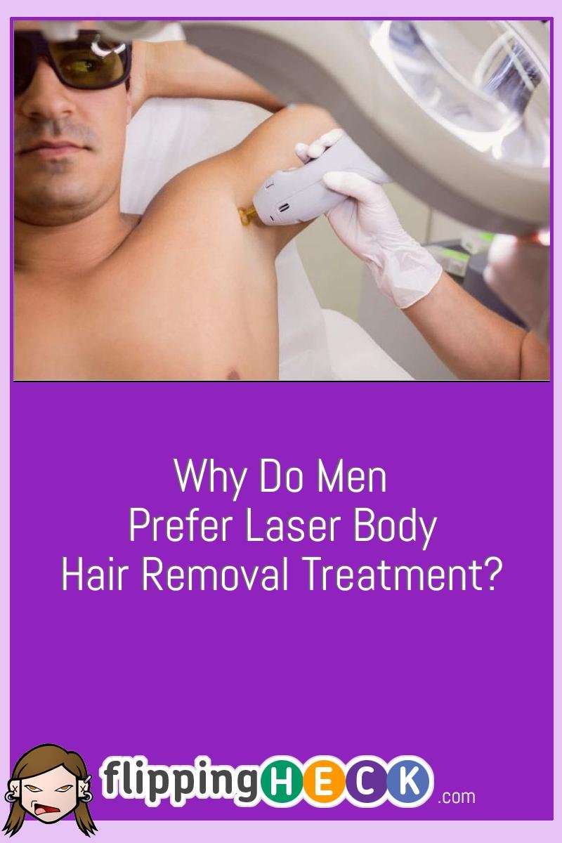 Why Do Men Prefer Laser Body Hair Removal Treatment?