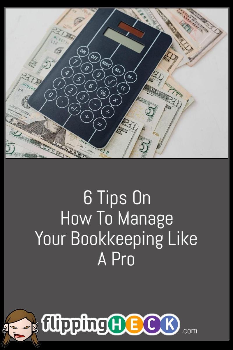 6 Tips On How To Manage Your Bookkeeping Like A Pro