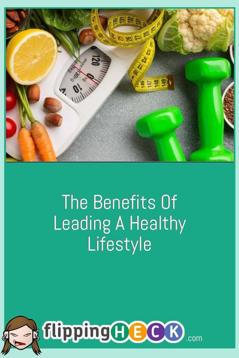 The Benefits of Leading A Healthy Lifestyle