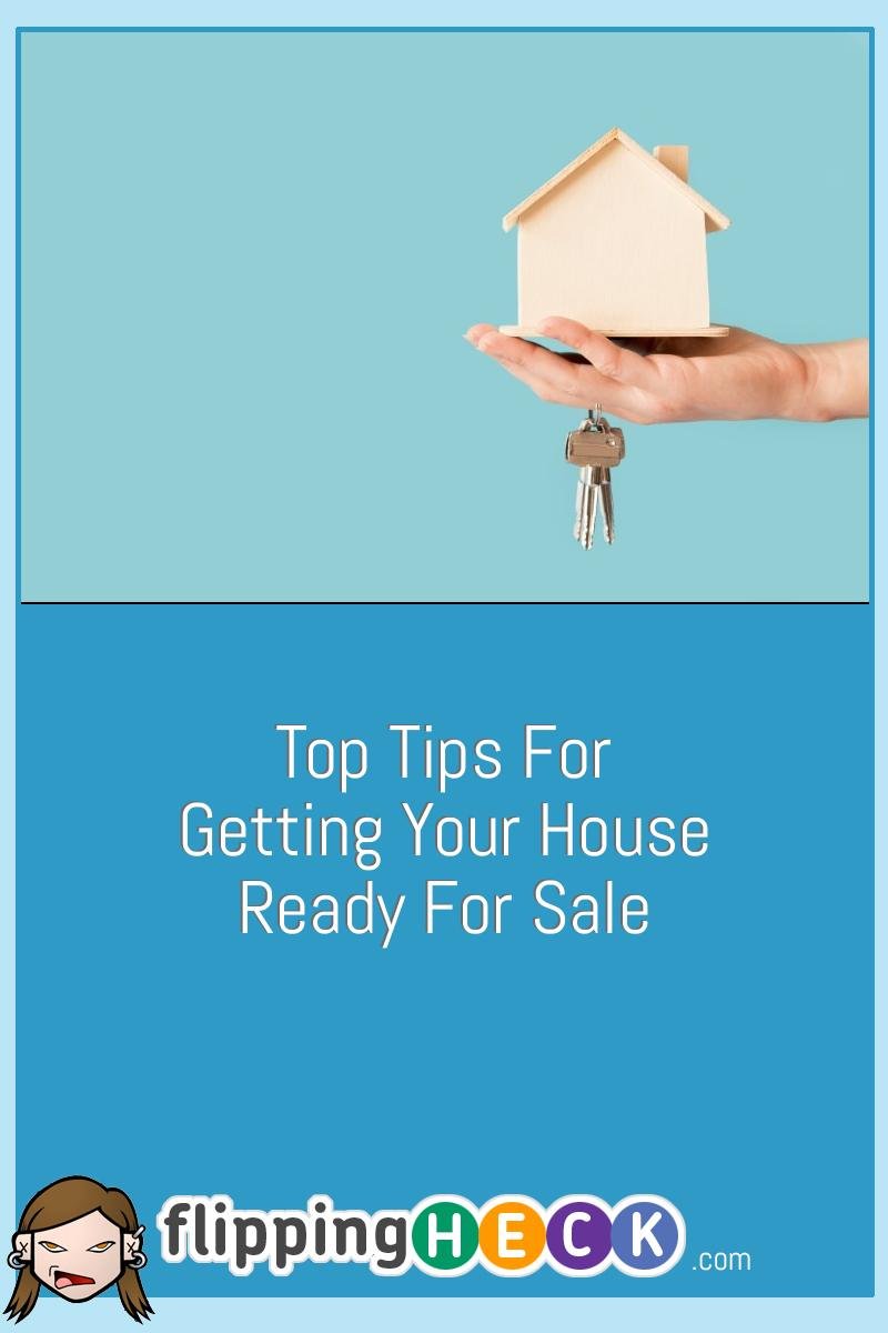 Top Tips For Getting Your House Ready For Sale