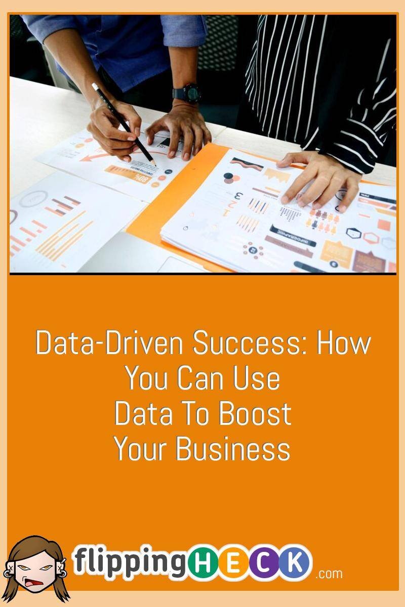 Data-Driven Success: How You Can Use Data To Boost Your Business