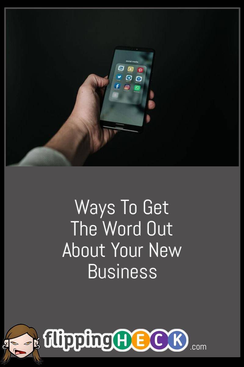 Ways To Get The Word Out About Your New Business