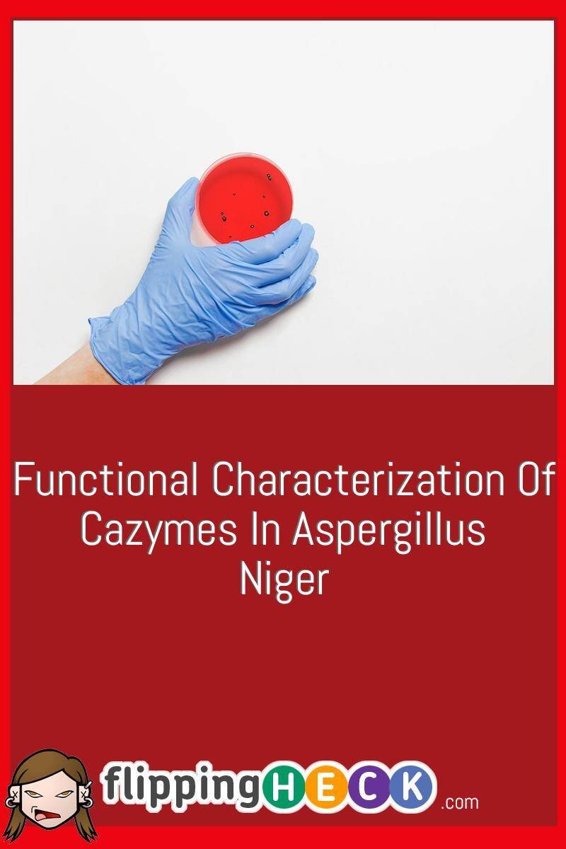 Functional Characterization Of Cazymes In Aspergillus Niger