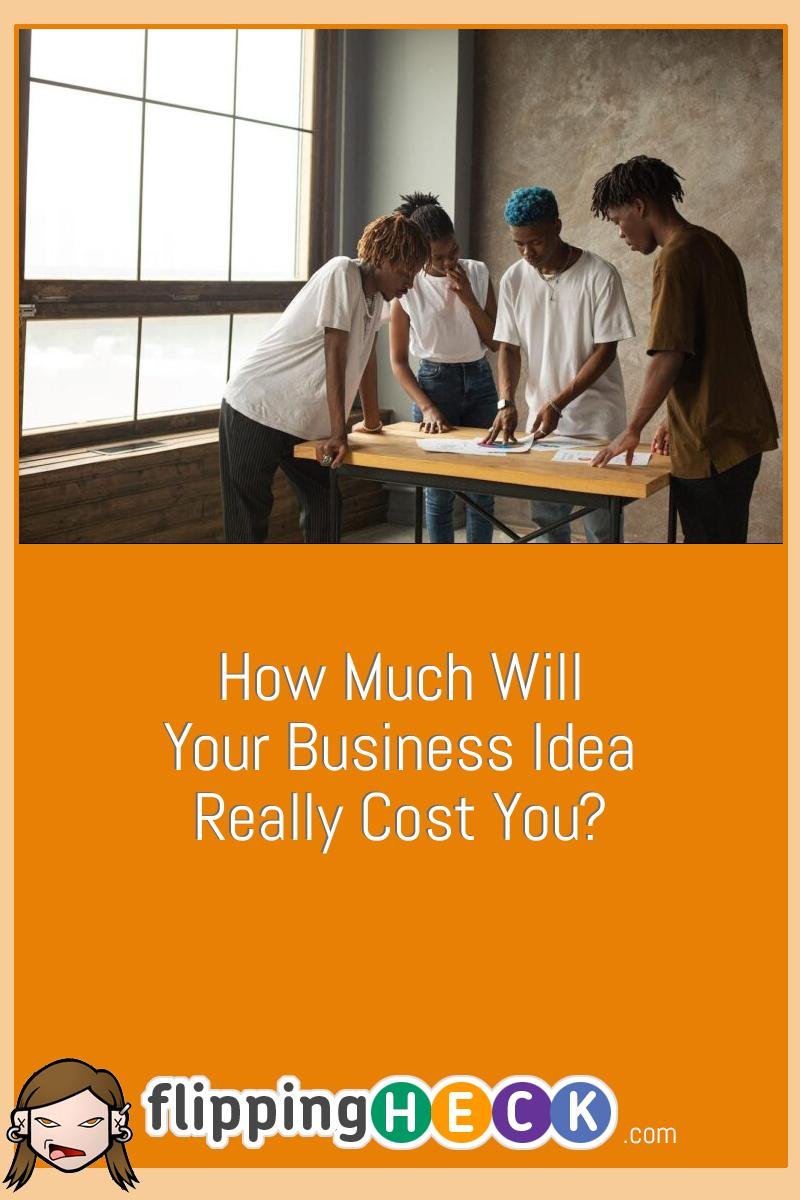 How Much Will Your Business Idea Really Cost You?