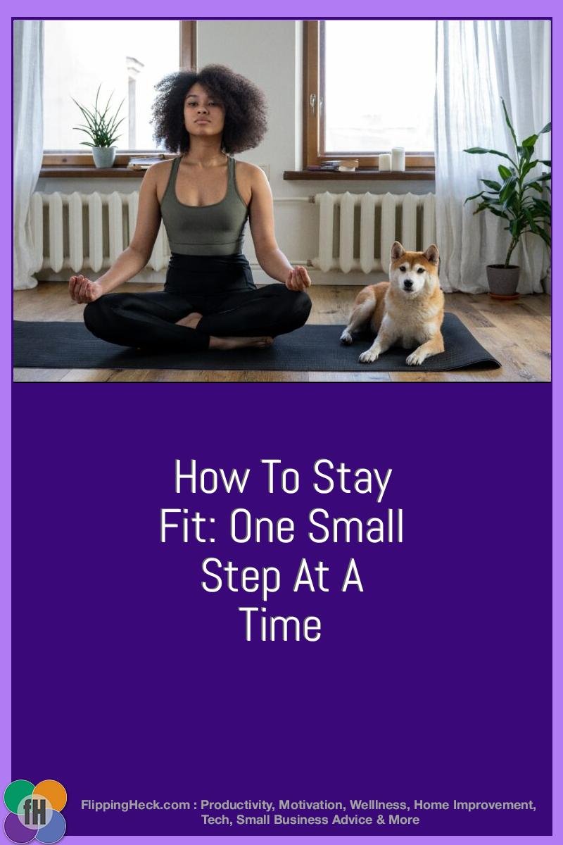 How To Stay Fit: One Small Step At A Time