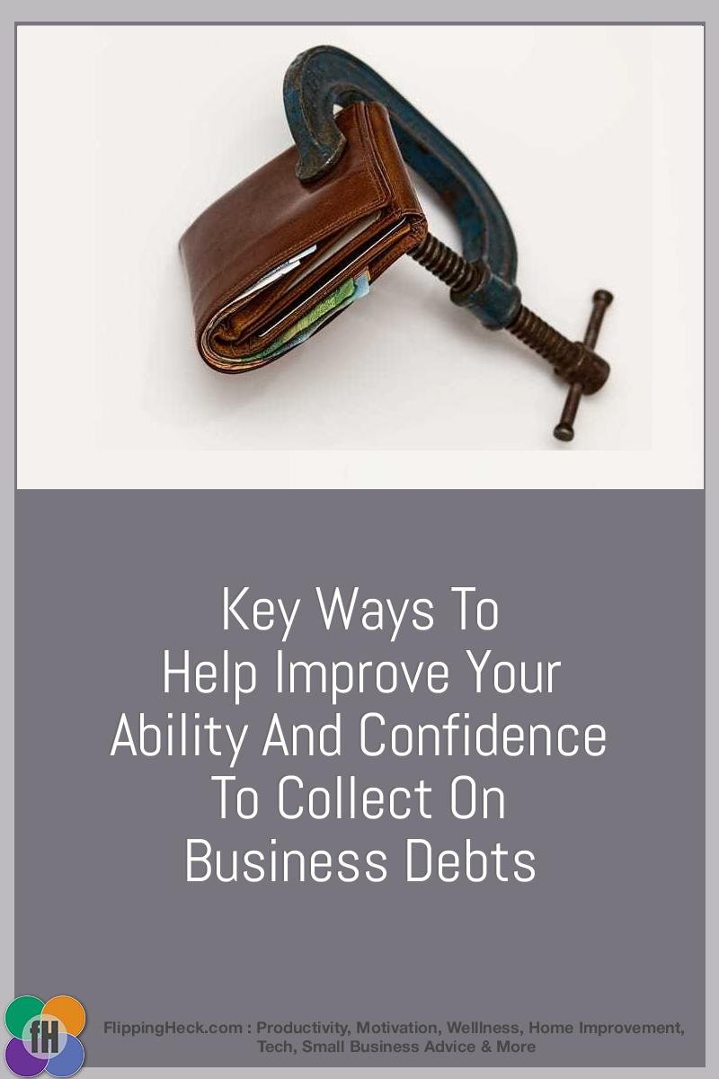 Key Ways To Help Improve Your Ability and Confidence To Collect On Business Debts