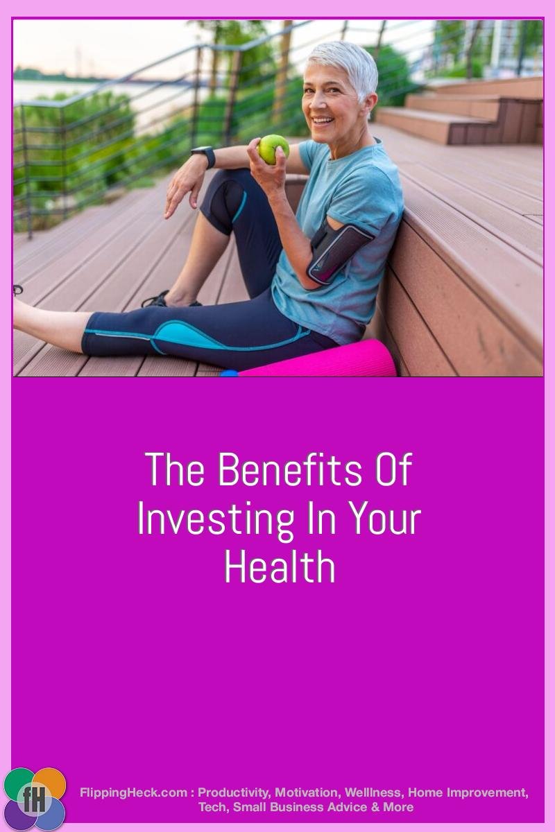 The Benefits Of Investing In Your Health