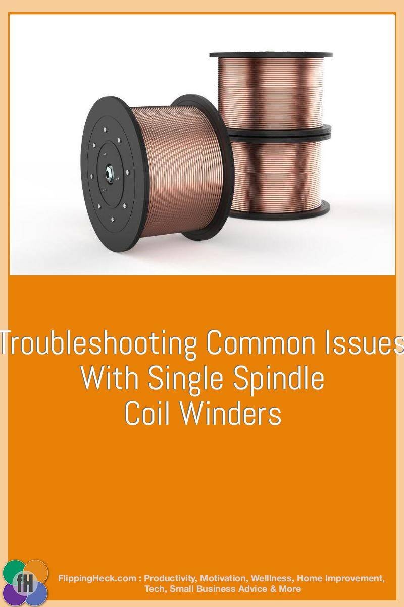 Troubleshooting Common Issues With Single Spindle Coil Winders