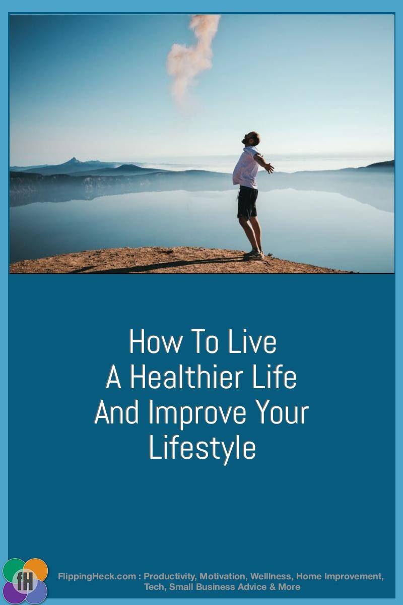 How To Live A Healthier Life And Improve Your Lifestyle