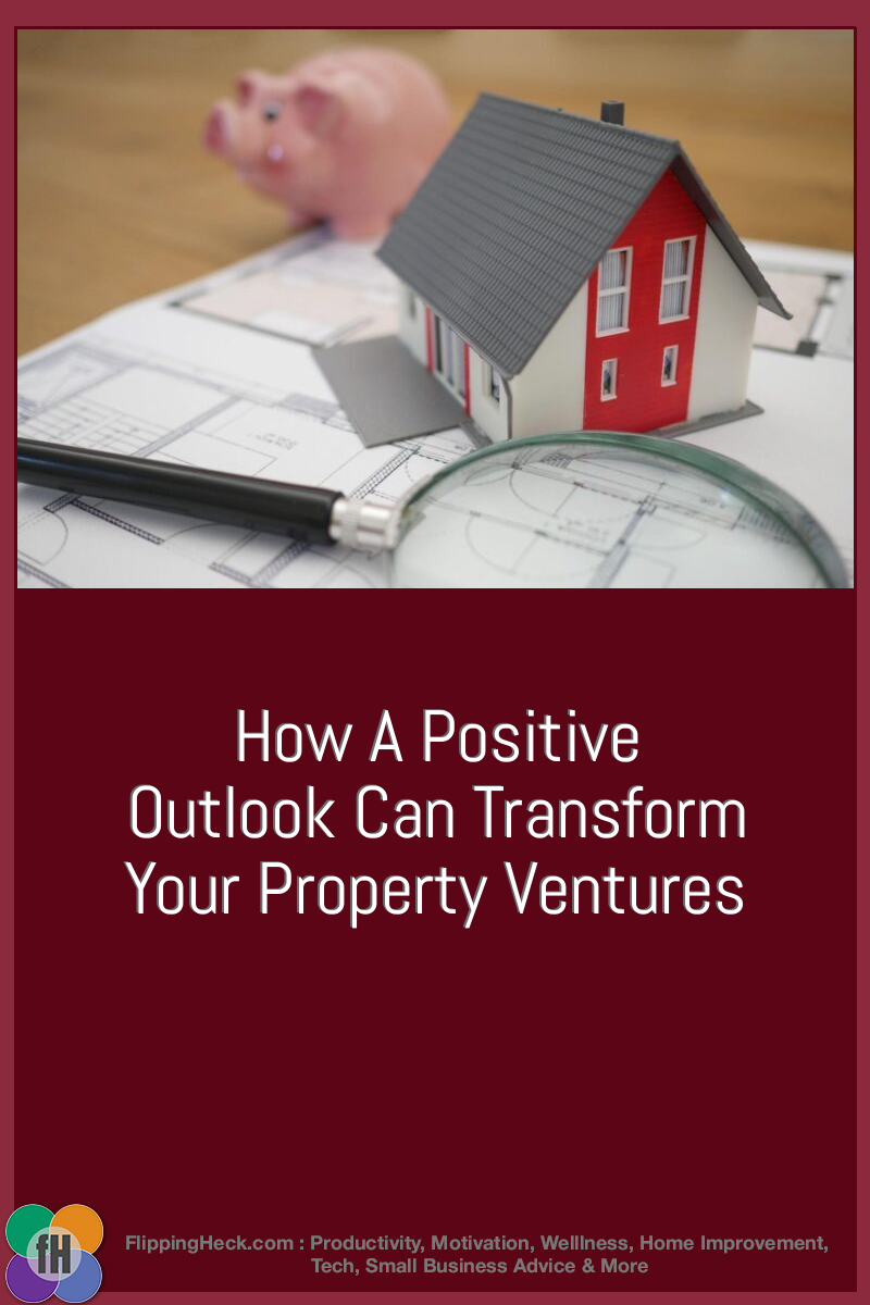 How A Positive Outlook Can Transform Your Property Ventures